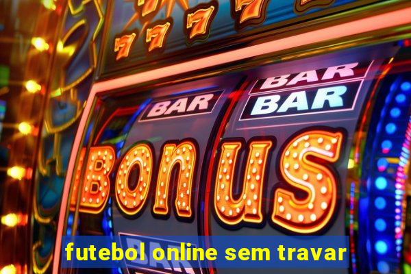 futebol online sem travar